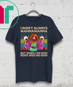 I Don’t Always Mahna Mahna But When I Do Doo Doot T-Shirt