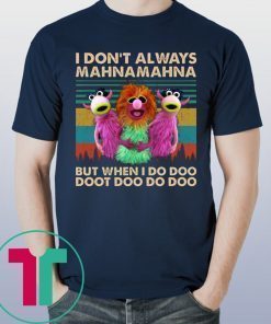 I Don’t Always Mahna Mahna But When I Do Doo Doot T-Shirt