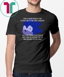 I Have A Brain Parasite That Attracts Me To The Sonic Franchise T-Shirt