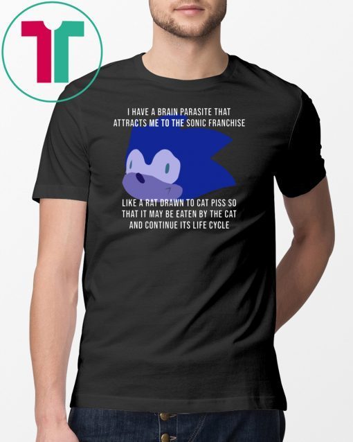 I Have A Brain Parasite That Attracts Me To The Sonic Franchise T-Shirt