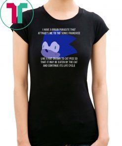 I Have A Brain Parasite That Attracts Me To The Sonic Franchise T-Shirt