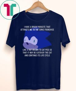 I Have A Brain Parasite That Attracts Me To The Sonic Franchise 2019 T-Shirt