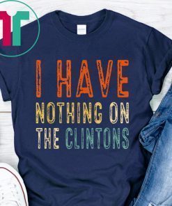 I Have Nothing On The Clintons Vintage Tee Shirt