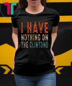 I Have Nothing On The Clintons Vintage Tee Shirt