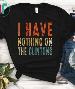 I Have Nothing On The Clintons Vintage Tee Shirt
