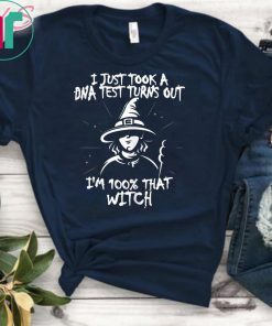 I Just Took A DNA Test Turns Out I'm 100% That Witch Classic Tee Shirt