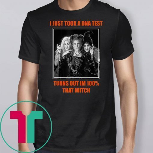 I Just Took A DNA Test Turns Out I'm 100% That Witch Tee Shirts