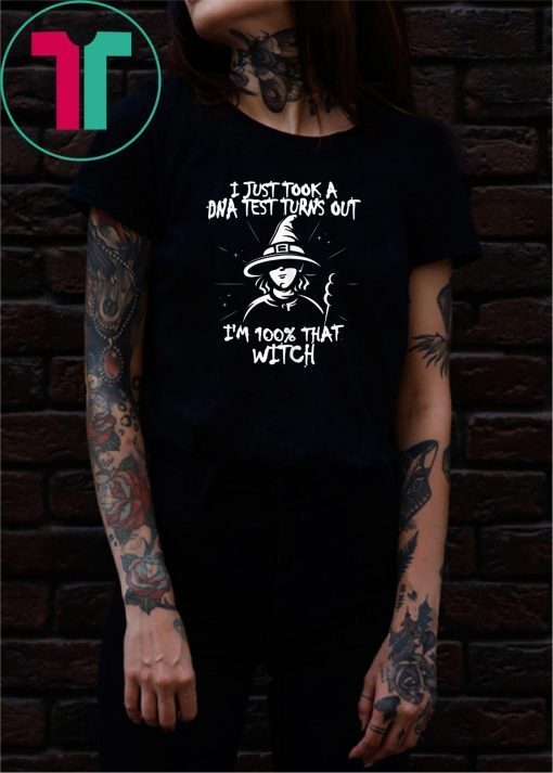 I Just Took A DNA Test Turns Out I'm 100% That Witch Classic Tee Shirt