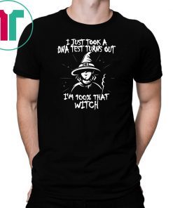 I Just Took A DNA Test Turns Out I'm 100% That Witch Classic Tee Shirt