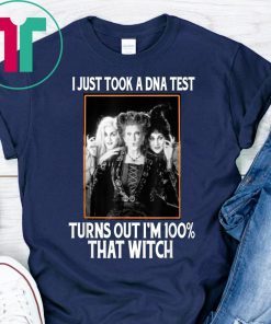 I Just Took A DNA Test Turns Out I'm 100% That Witch T-shirt