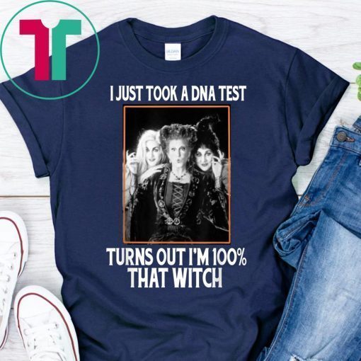 I Just Took A DNA Test Turns Out I'm 100% That Witch T-shirt