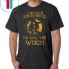 I Just Took A Dna Test Turns Out I'm 100 Percent That Witch Funny Gift T-Shirt