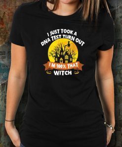 I Just Took A Dna Test Turns Out I'm 100 Percent That Witch T-Shirt