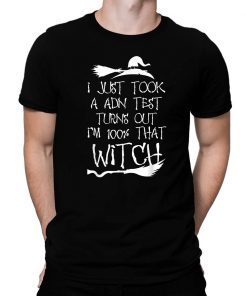 I Just Took A Dna Test Turns Out I'm 100 Percent That Witch Classic Tee Shirt