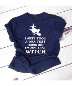 I Just Took a DNA Test Turns Out Im 100 That Witch Halloween T-Shirt