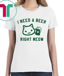 I Need a Beer Right Meow Shirt