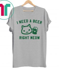 I Need a Beer Right Meow Shirt
