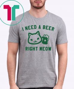 I Need a Beer Right Meow Shirt