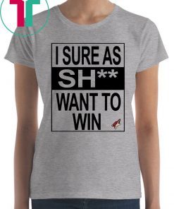 I Sure as Shit Want To Win Arizona Coyotes T-Shirt