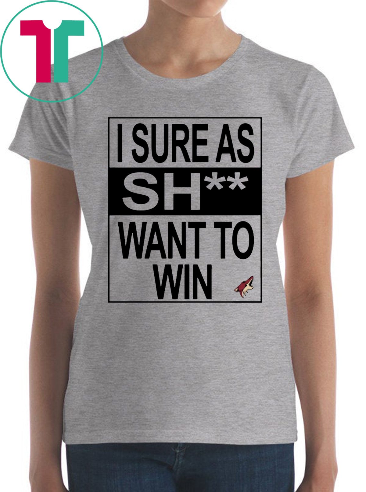 I Sure as Shit Want To Win Arizona Coyotes T-Shirt