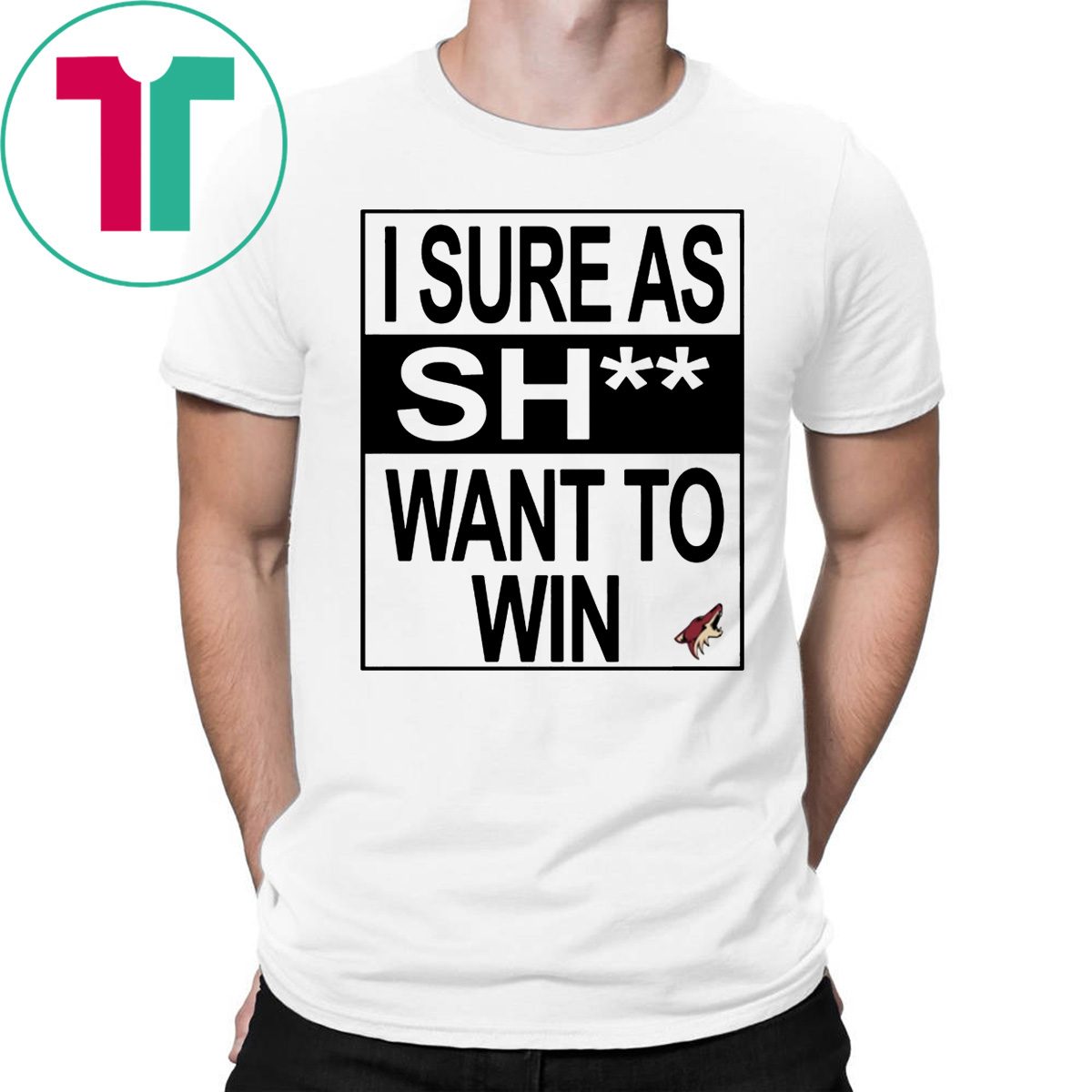 I Sure as Shit Want To Win Arizona Coyotes T-Shirt