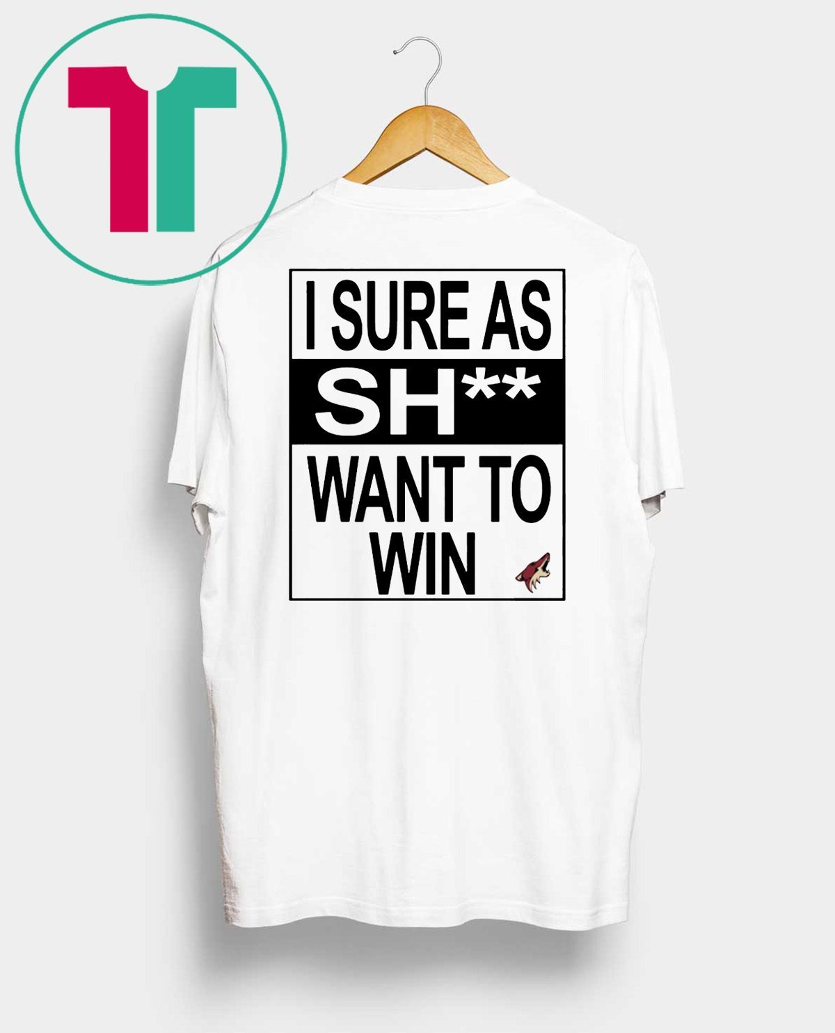 I Sure as Shit Want To Win Arizona Coyotes T-Shirt