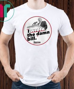 I Wrote The Damn Bill 2019 Gift T-Shirt