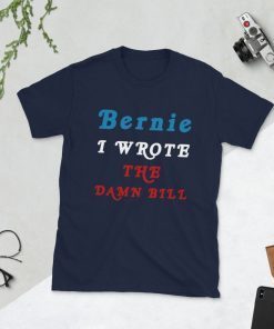 I Wrote The Damn Bill Bernie Sanders T Shirt I Wrote the Damn Bill Bernie 2020 Bernie ShirtI Wrote The Damn Bill Bernie Sanders T Shirt I Wrote the Damn Bill Bernie 2020 Bernie Shirt