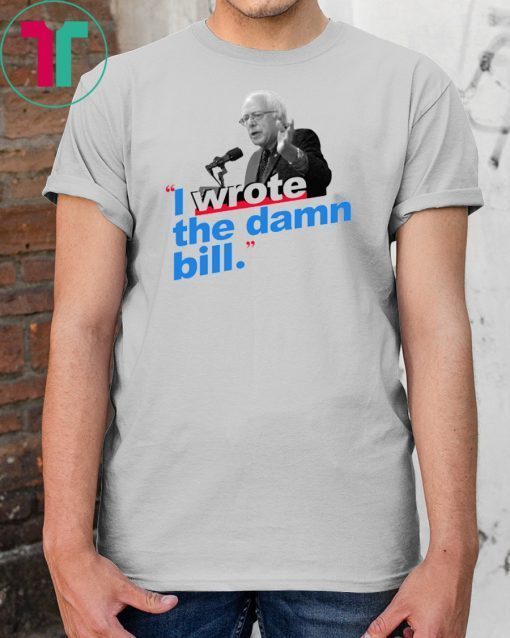 I Wrote The Damn Bill Unisex 2019 Tee Shirts