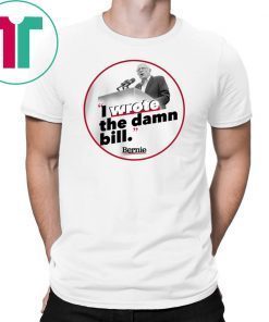 I Wrote The Damn Bill Unisex Funny Gift T-Shirts