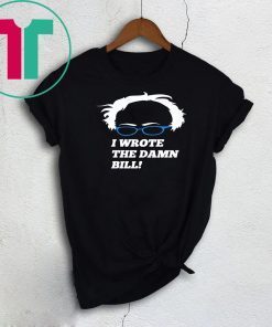 I Wrote the Damn Bill 2019 Gift Tee Shirts