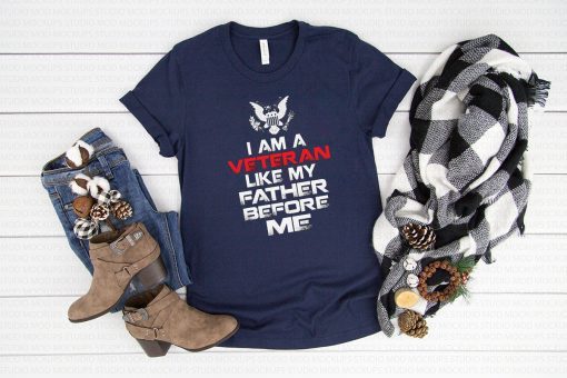 I am a veteran like my father before me shirt