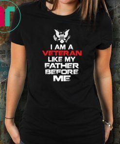 I am a veteran like my father before me shirt