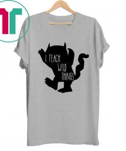 I teach wild things t-shirt