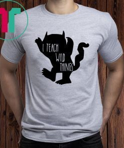 I teach wild things t-shirt