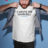 I wrote the damn bill Bernie Sanders Unisex Gift T-Shirt
