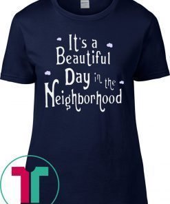 It's A Beautiful Day In The Neighborhood T-Shirt