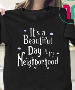 It's A Beautiful Day In The Neighborhood T-Shirt