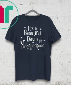 It's A Beautiful Day In The Neighborhood T-Shirt