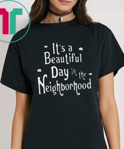 It's A Beautiful Day In The Neighborhood T-Shirt