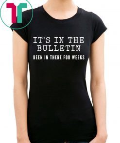 It's In The Bulletin Been In There For Weeks for Women Gift T-Shirt