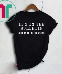 It's In The Bulletin Been In There For Weeks for Women Gift T-Shirt