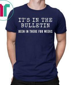 It's In The Bulletin Been In There For Weeks for Women Gift T-Shirt