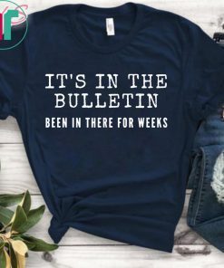 It's In The Bulletin Been In There For Weeks for Women Gift T-Shirt