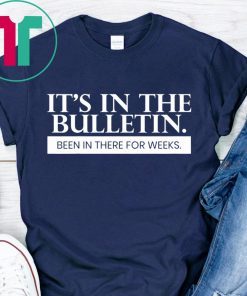 It's In The Bulletin Been In There For Weeks Gift T-Shirt