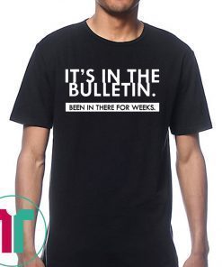 It's In The Bulletin Been In There For Weeks Shirt