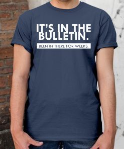 It’s In the Bulletin Been In There For Weeks Unisex Tee Shirt