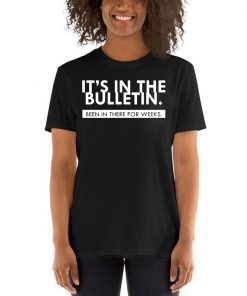 It’s In the Bulletin Been In There For Weeks Womens T-Shirt