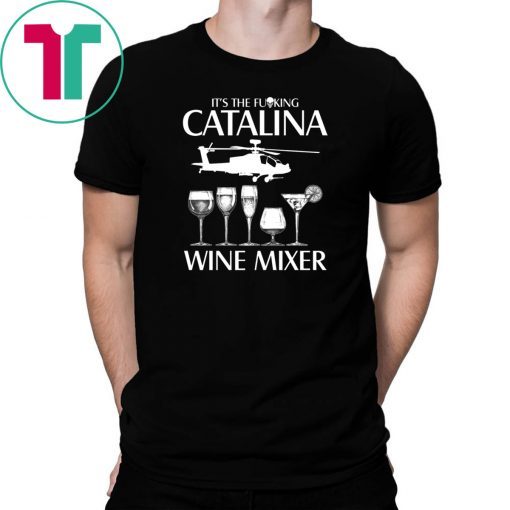 It’s The Fuking Catalina Wine Mixer T-Shirt