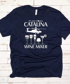 It’s The Fuking Catalina Wine Mixer T-Shirt